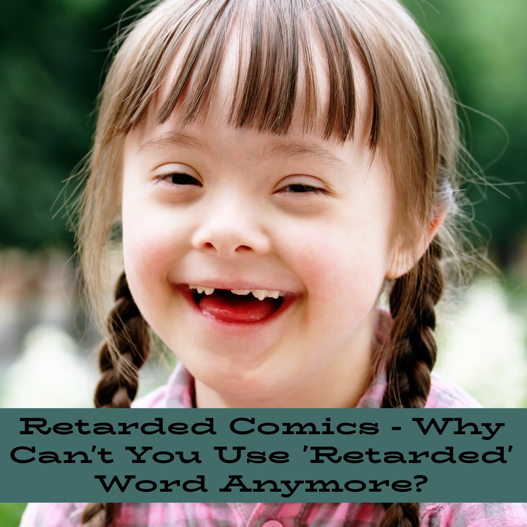 Retarded Comics - Why Can't You Use The Word 'Retarded' Anymore?
