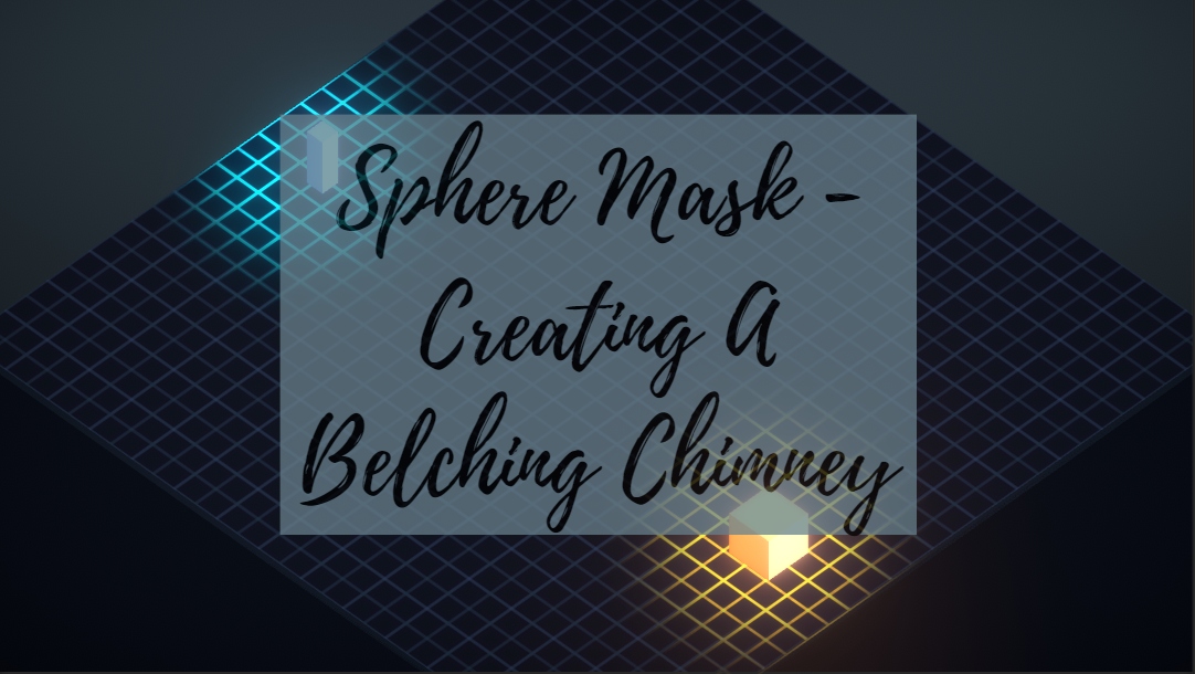 Sphere Mask - Creating A Belching Chimney
