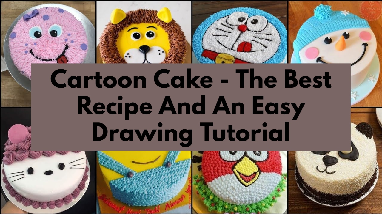 Cartoon Cake - The Best Recipe And An Easy Drawing Tutorial