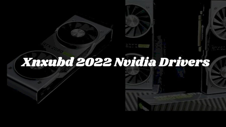Xnxubd 2022 Nvidia Drivers - Download And Install Nvidia Drivers