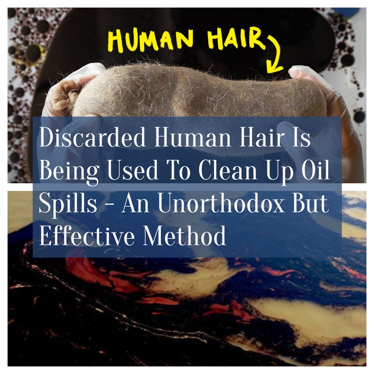 Discarded Human Hair Is Being Used To Clean Up Oil Spills - An Unorthodox But Effective Method