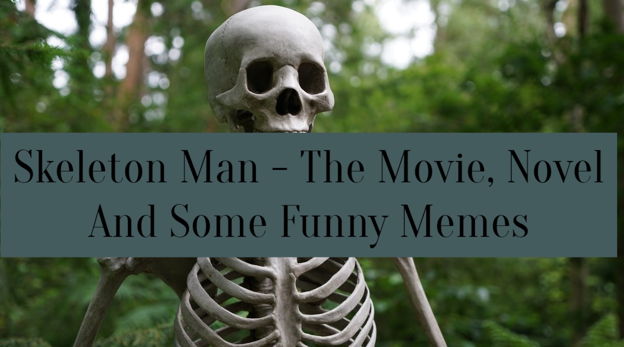Skeleton Man - The Movie, Novel, And Some Funny Memes