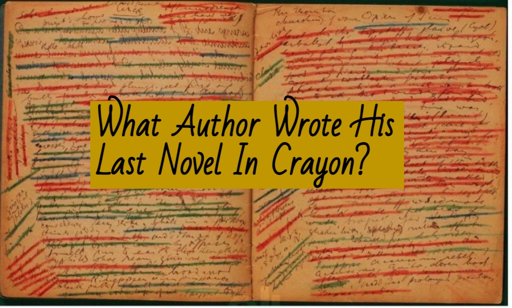 What Author Wrote His Last Novel In Crayon?