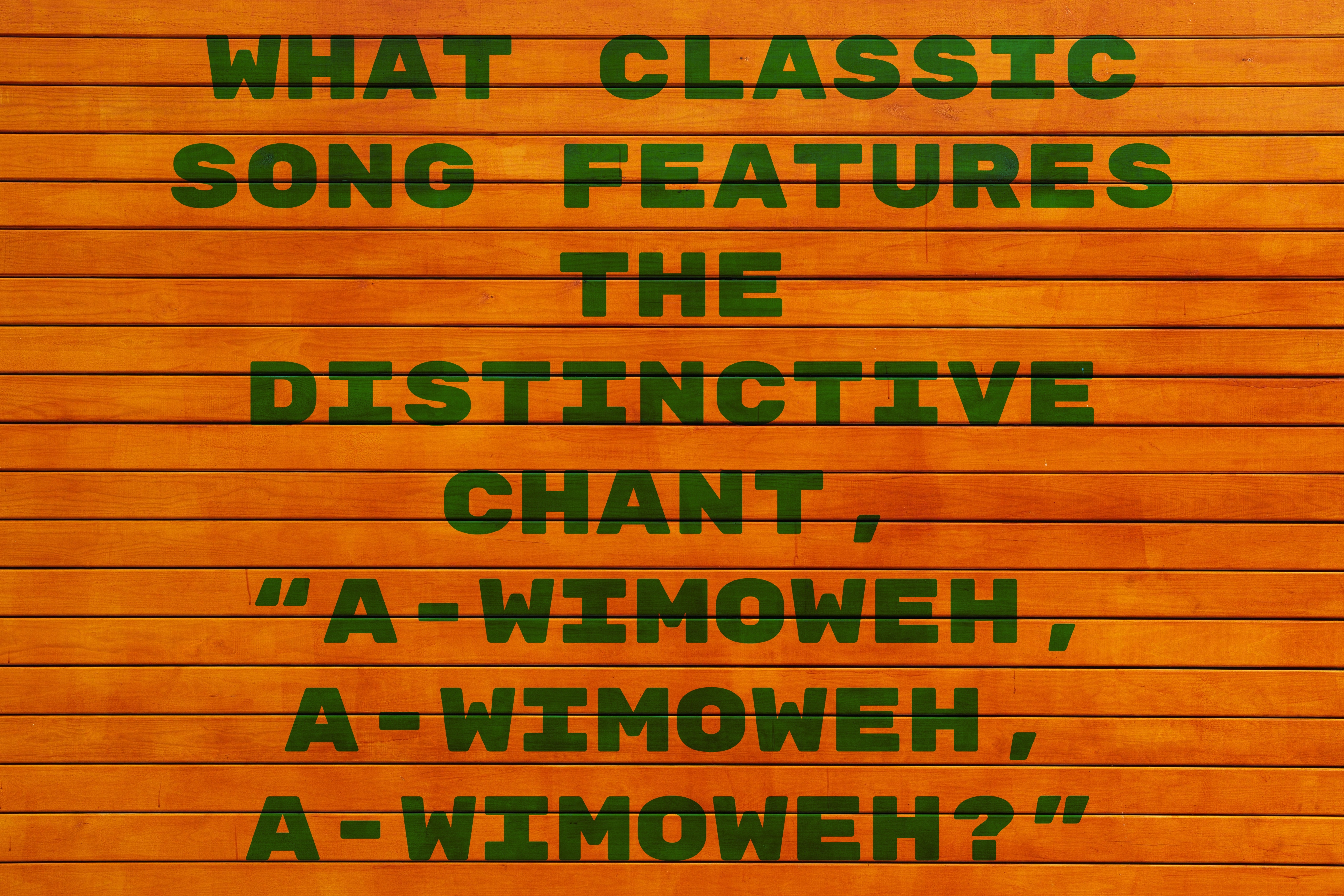 What Classic Song Features The Distinctive Chant, “A-Wimoweh, A-Wimoweh, A-Wimoweh?”