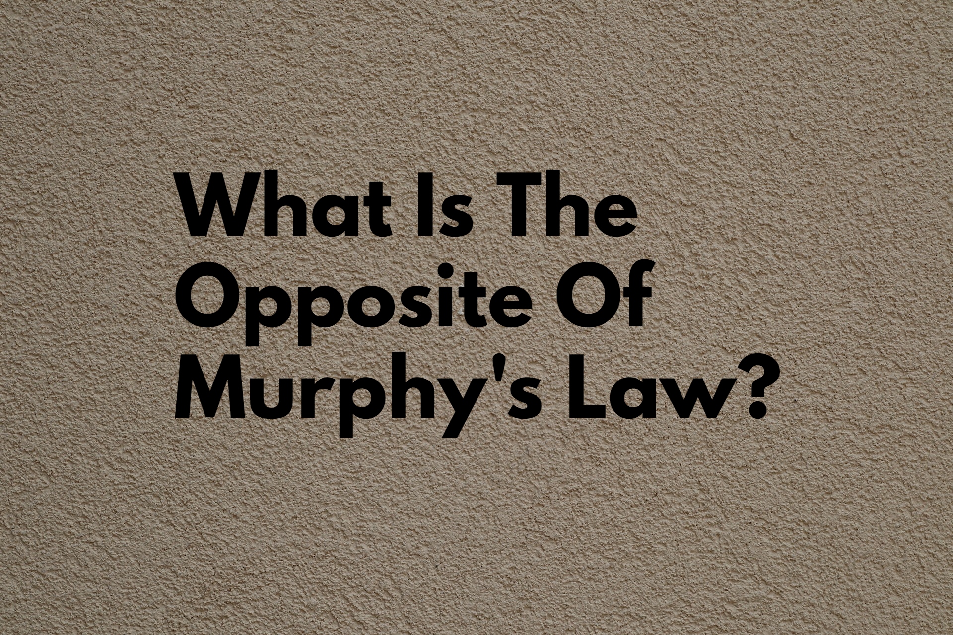 What Is The Opposite Of Murphy's Law?