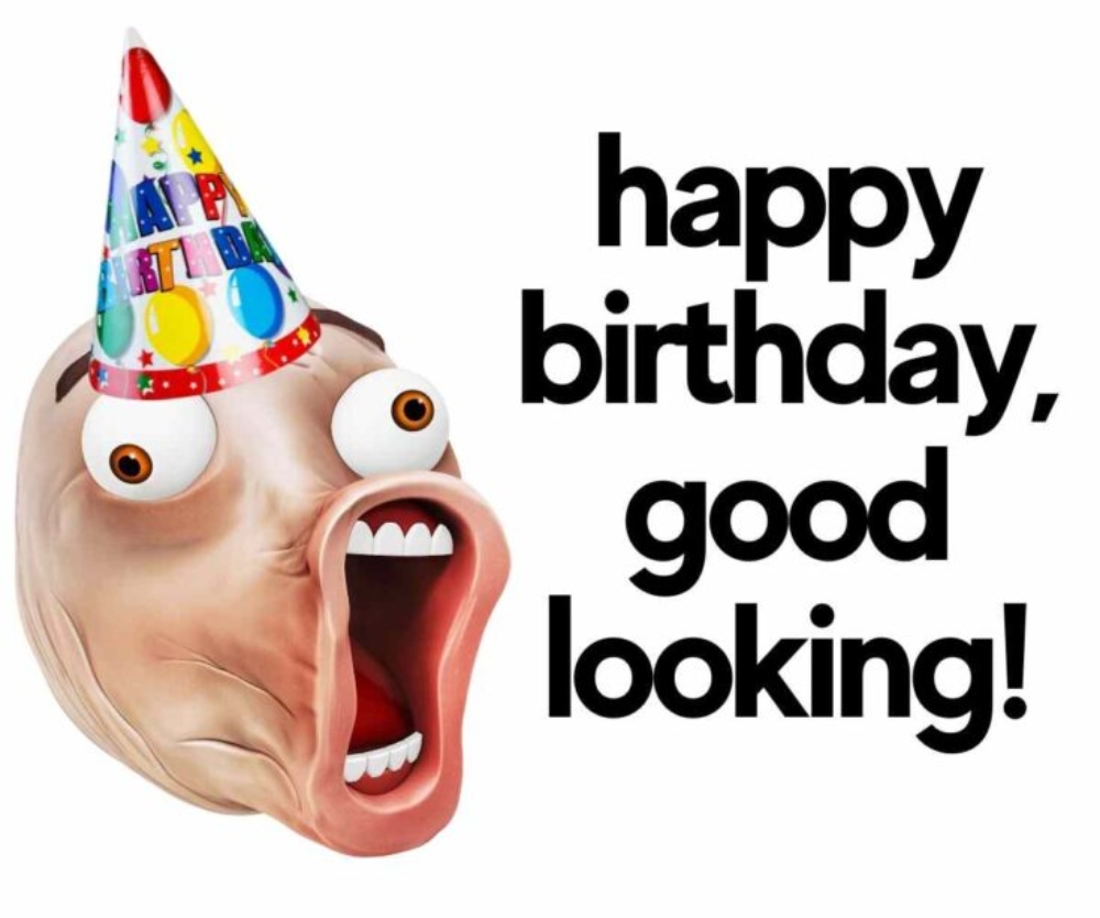 "Happy Birthday, Good Looking" funny meme