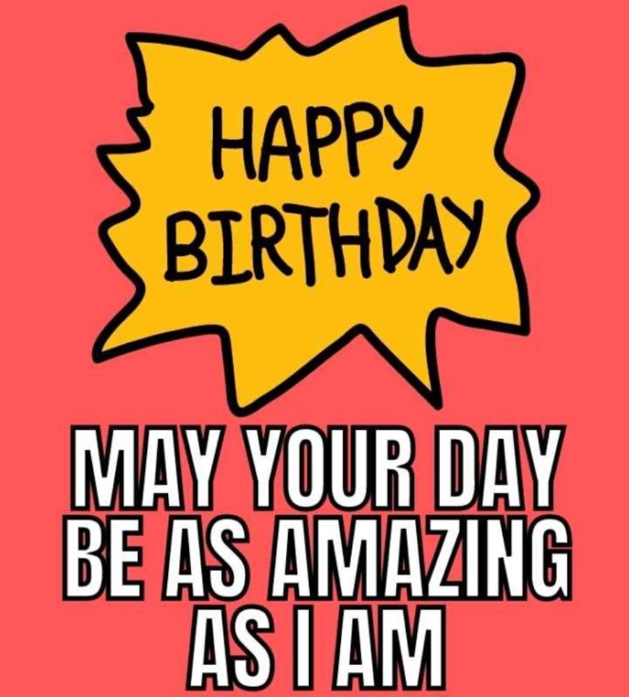 A sarcastic and funny birthday meme