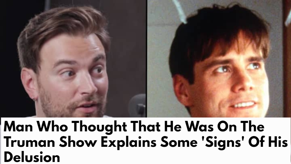 Man Who Thought That He Was On The Truman Show Explains Some 'Signs' Of His Delusion