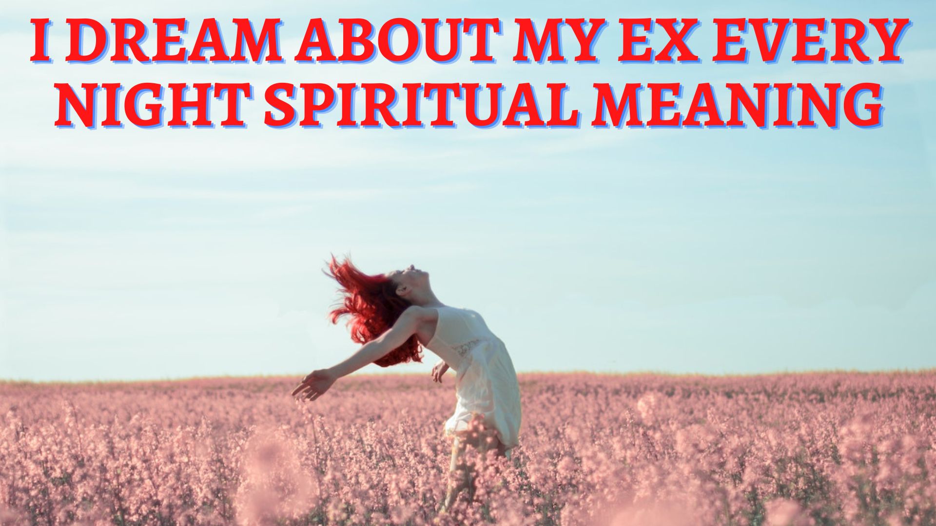 I Dream About My Ex Every Night Spiritual Meaning & Explanation