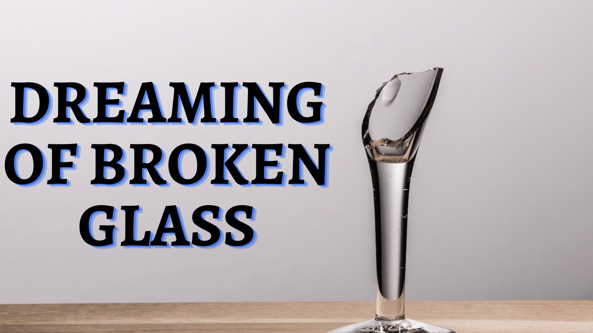 Dreaming Of Broken Glass - Related To Negativities, Dissatisfaction, And Bad Luck