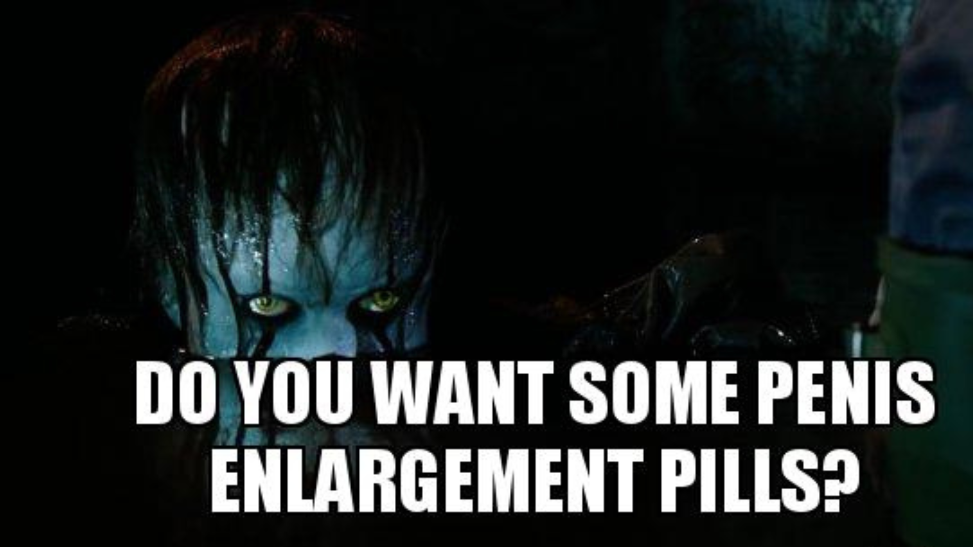 Scary Pennywise in the gutter with words do you want some penis enlargement pills