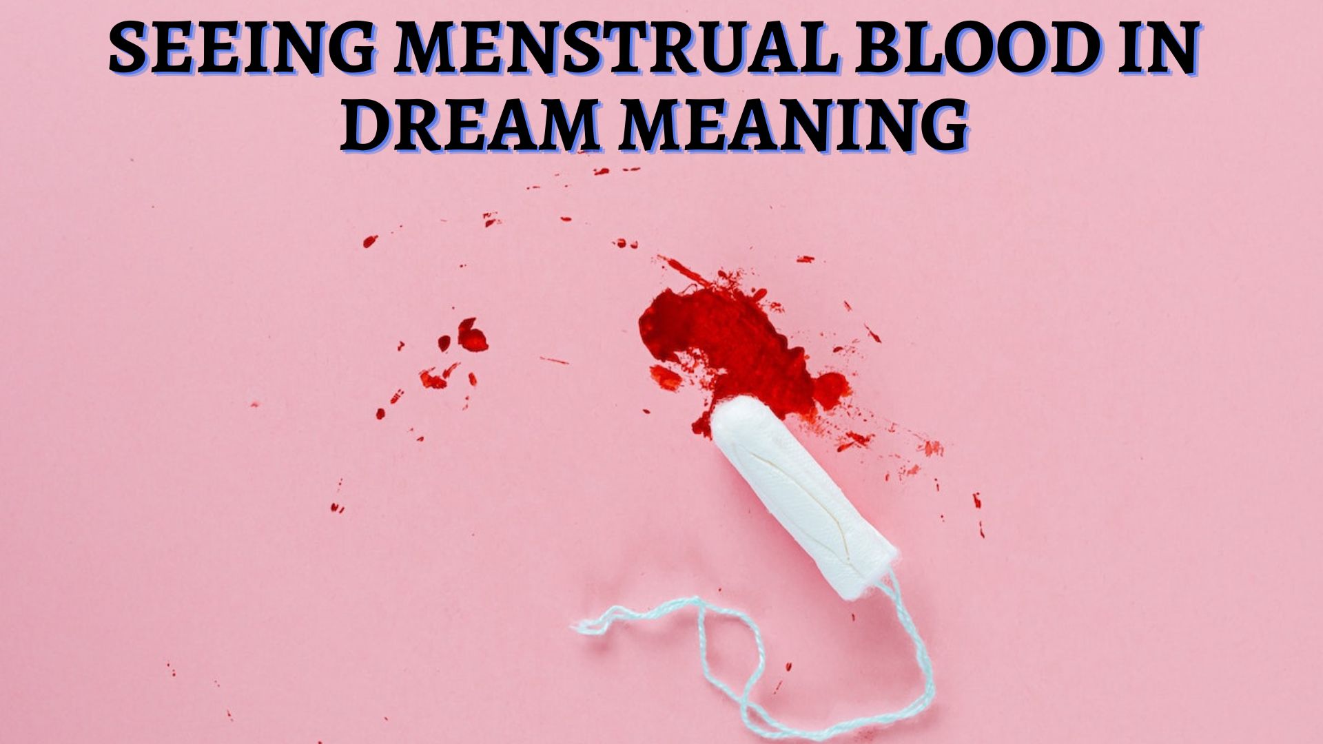 Seeing Menstrual Blood In Dream Meaning Symbolizes Fertility, And Femininity