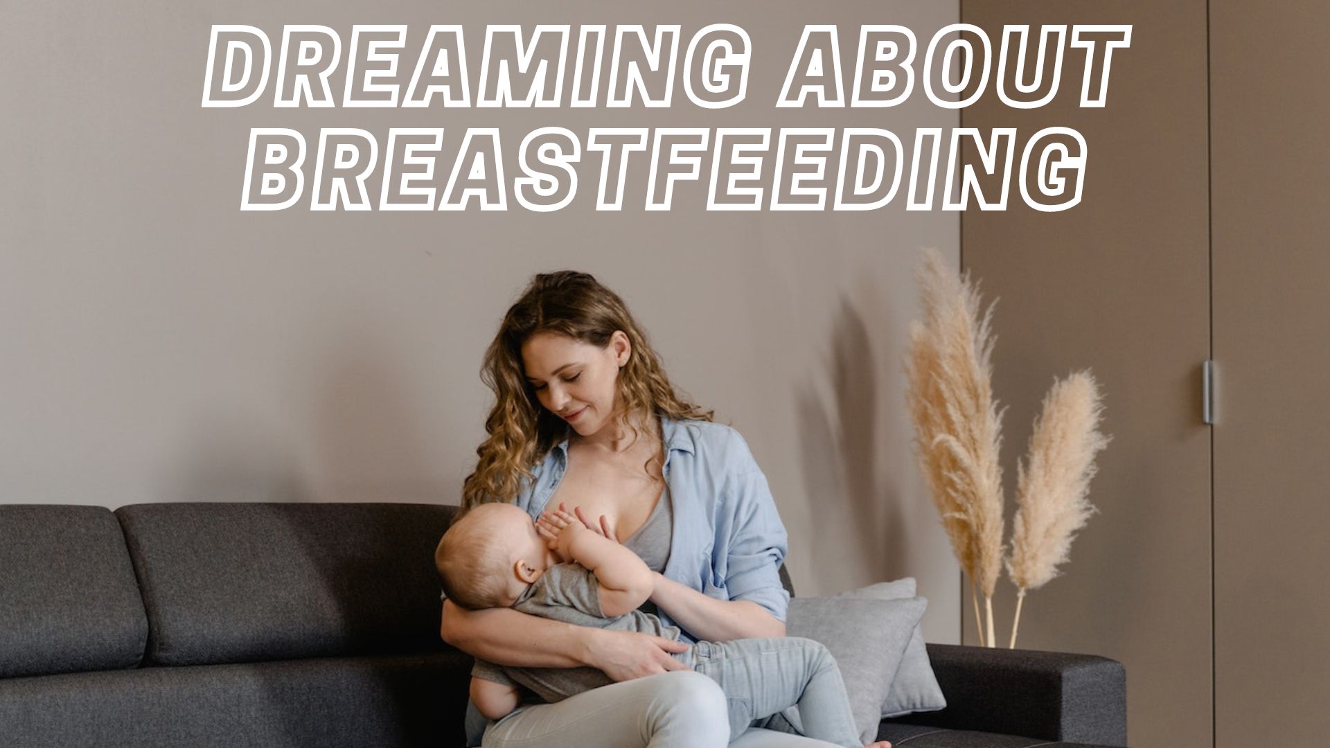 Dreaming About Breastfeeding - A Symbol Of Tenderness And Love