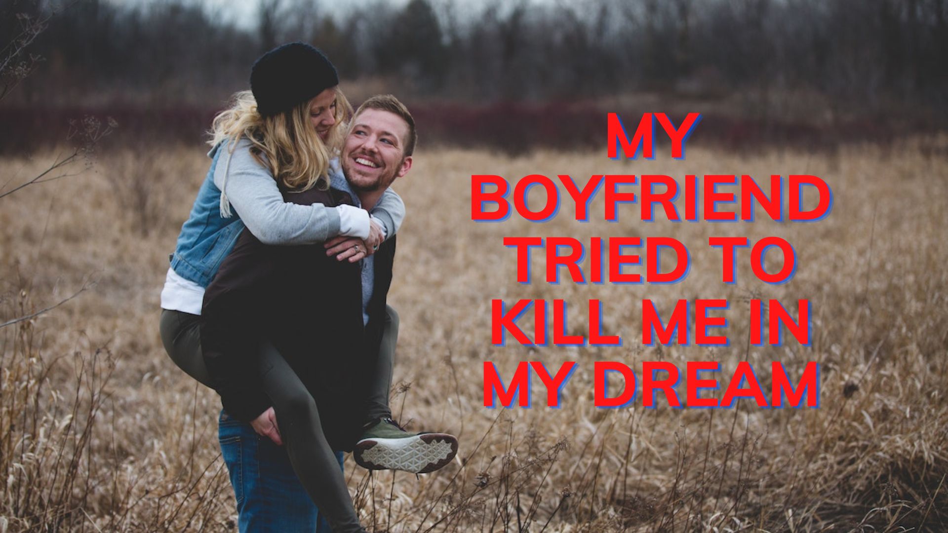 My Boyfriend Tried To Kill Me In My Dream - Linked To Feeling A Loss Of Control In Real Life