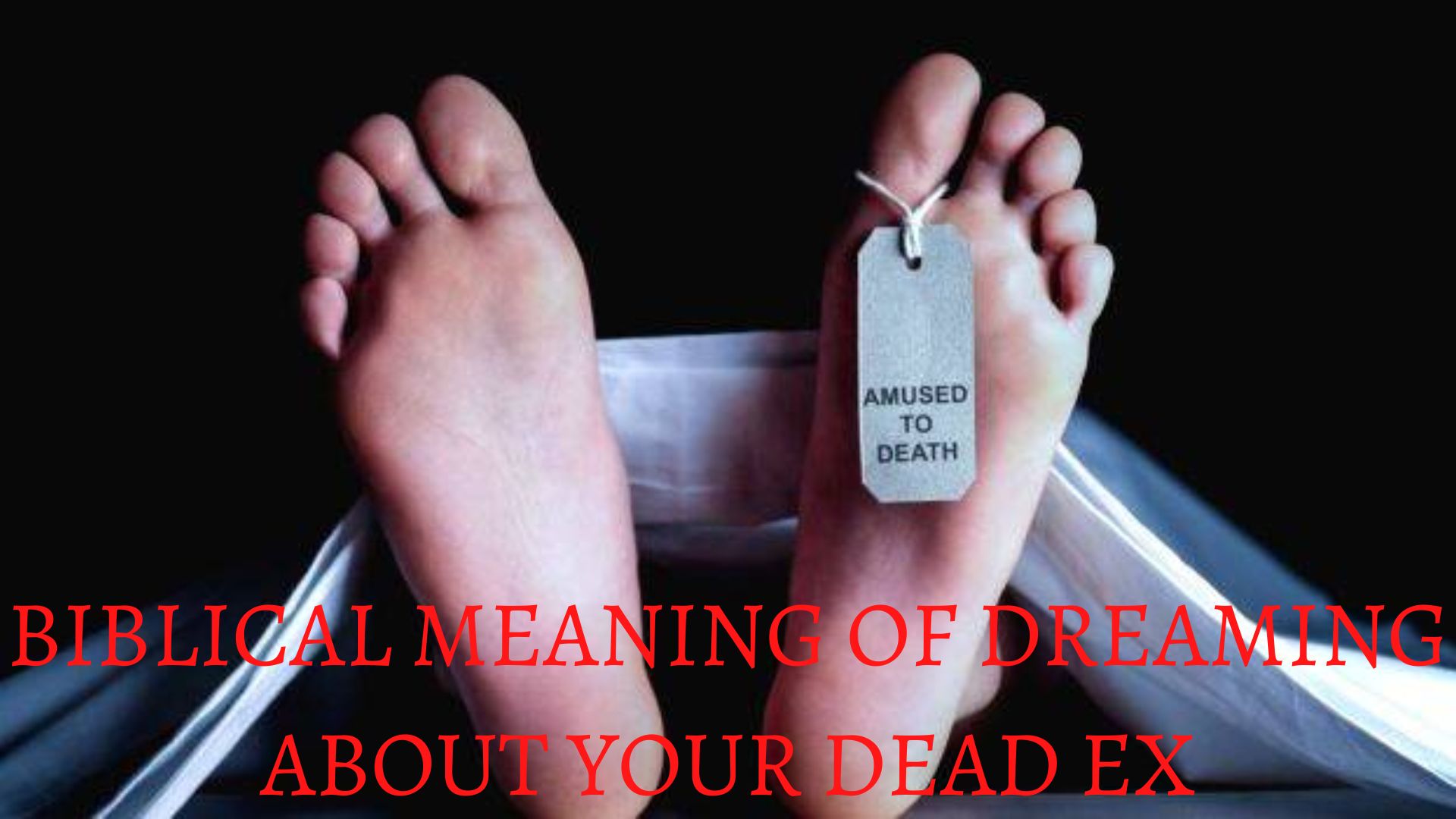 Biblical Meaning Of Dreaming About Your Dead Ex - Unsolved Problems
