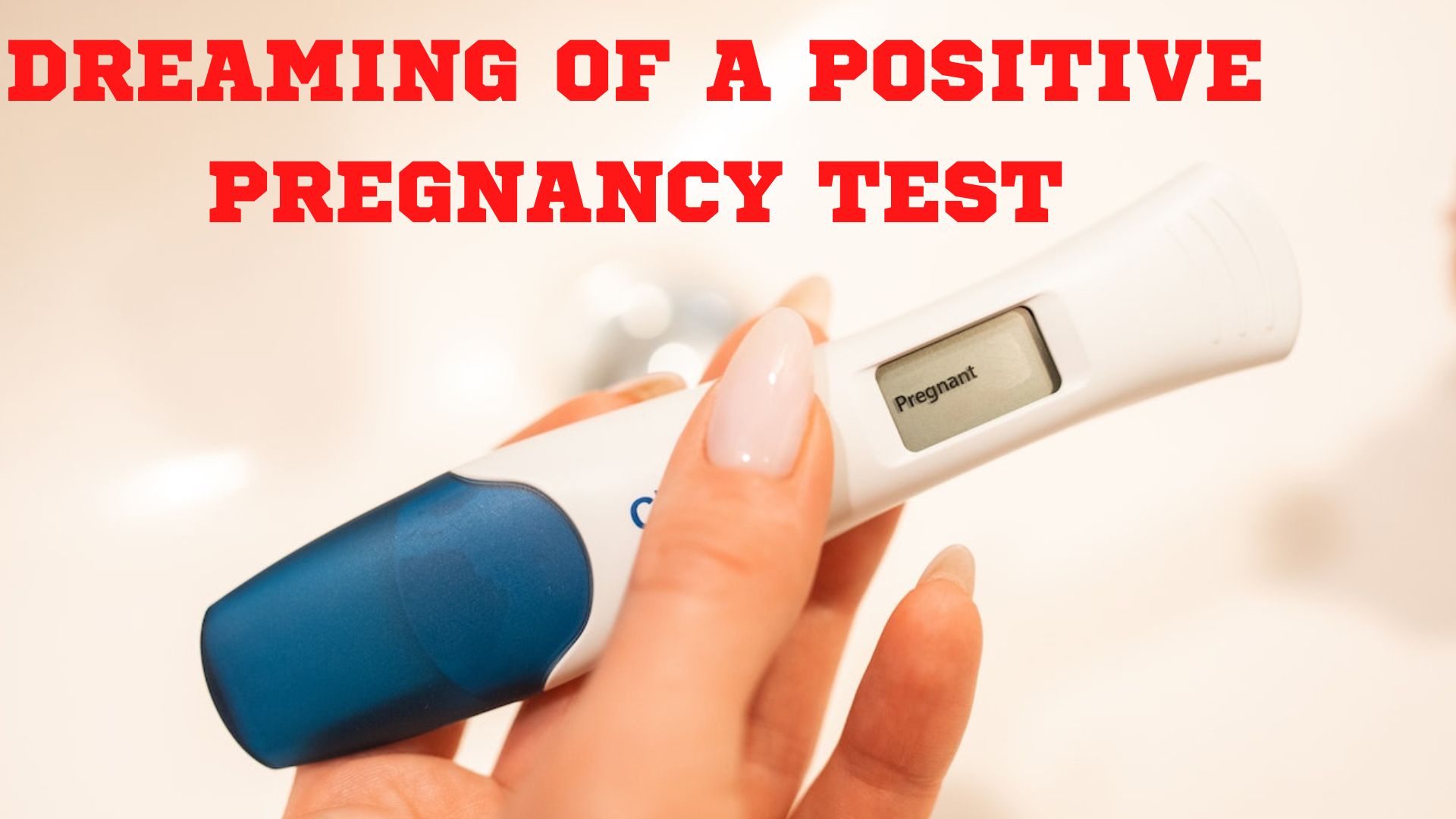 Dreaming Of A Positive Pregnancy Test - Symbolizes Prosperity And Good Luck