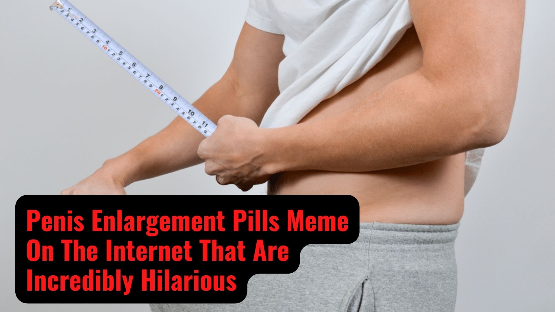 Penis Enlargement Pills Meme On The Internet That Are Incredibly Hilarious