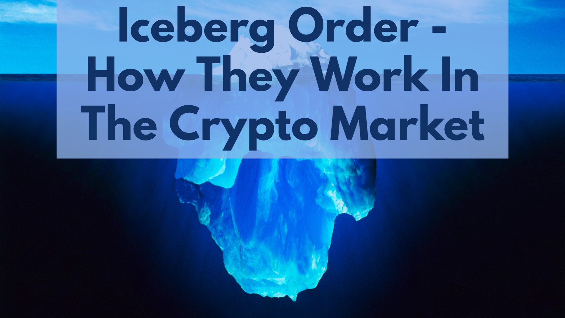 Iceberg Order - How They Work In The Crypto Market?