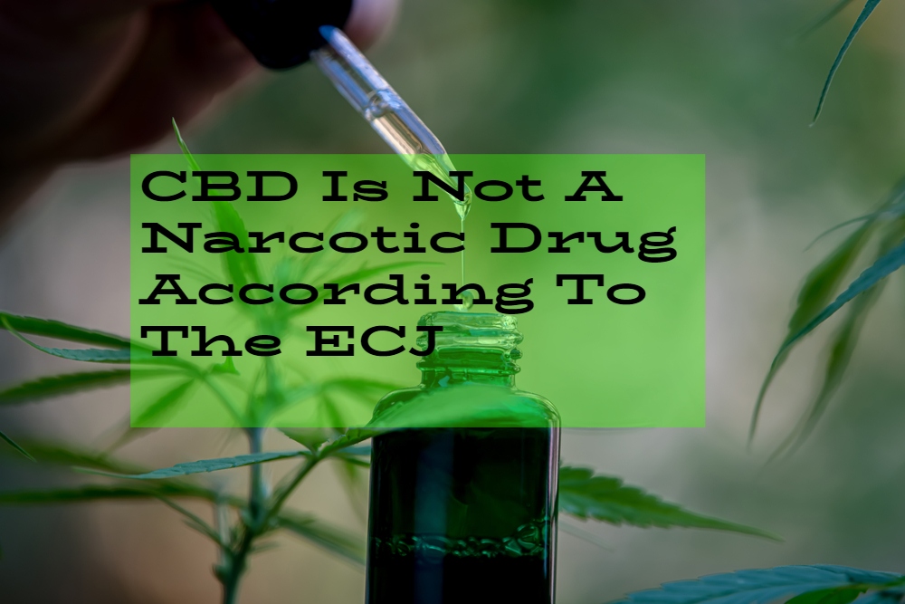 CBD Is Not A Narcotic Drug According To The ECJ