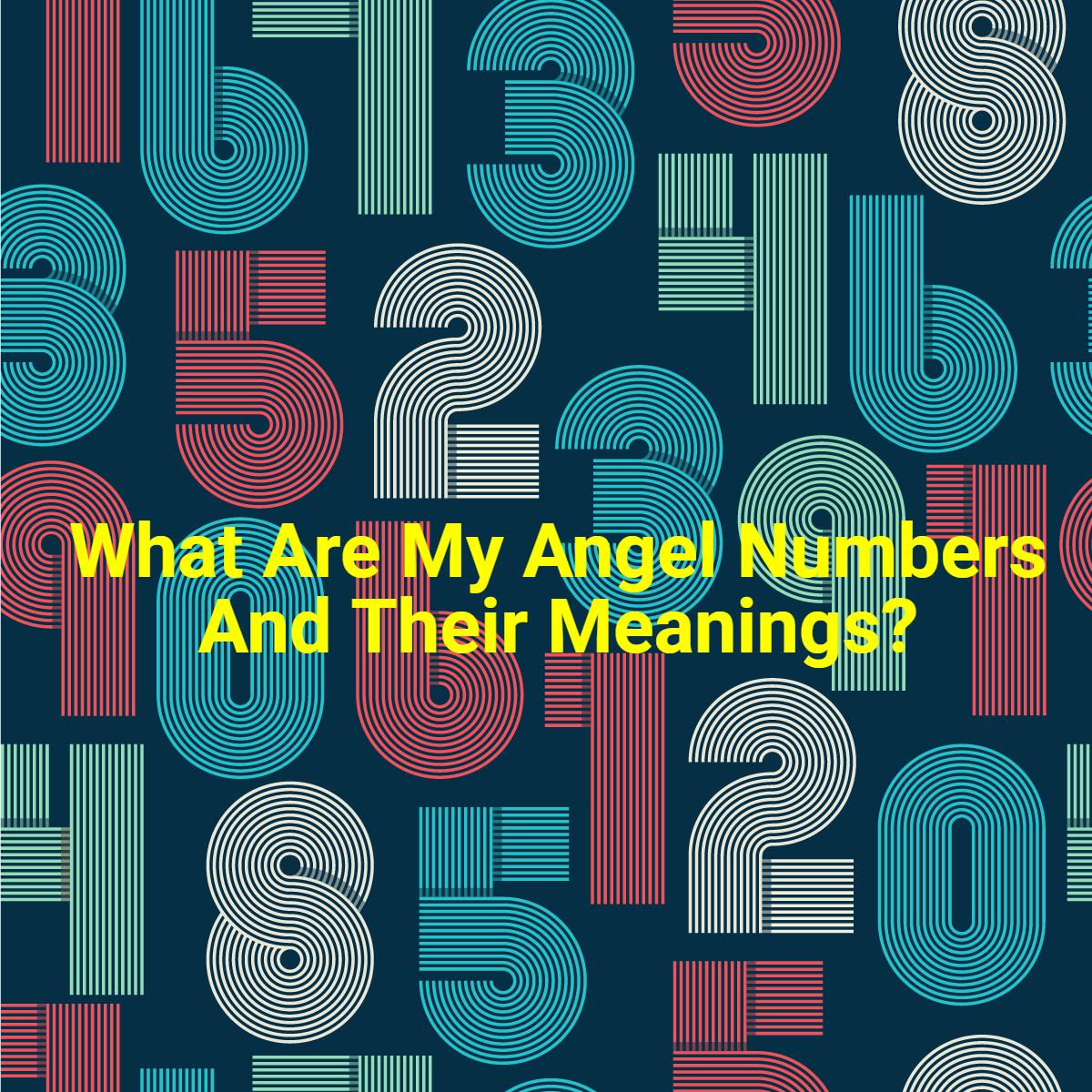 What Are My Angel Numbers And Their Meanings? How You Can Use Them To Help Yourself?