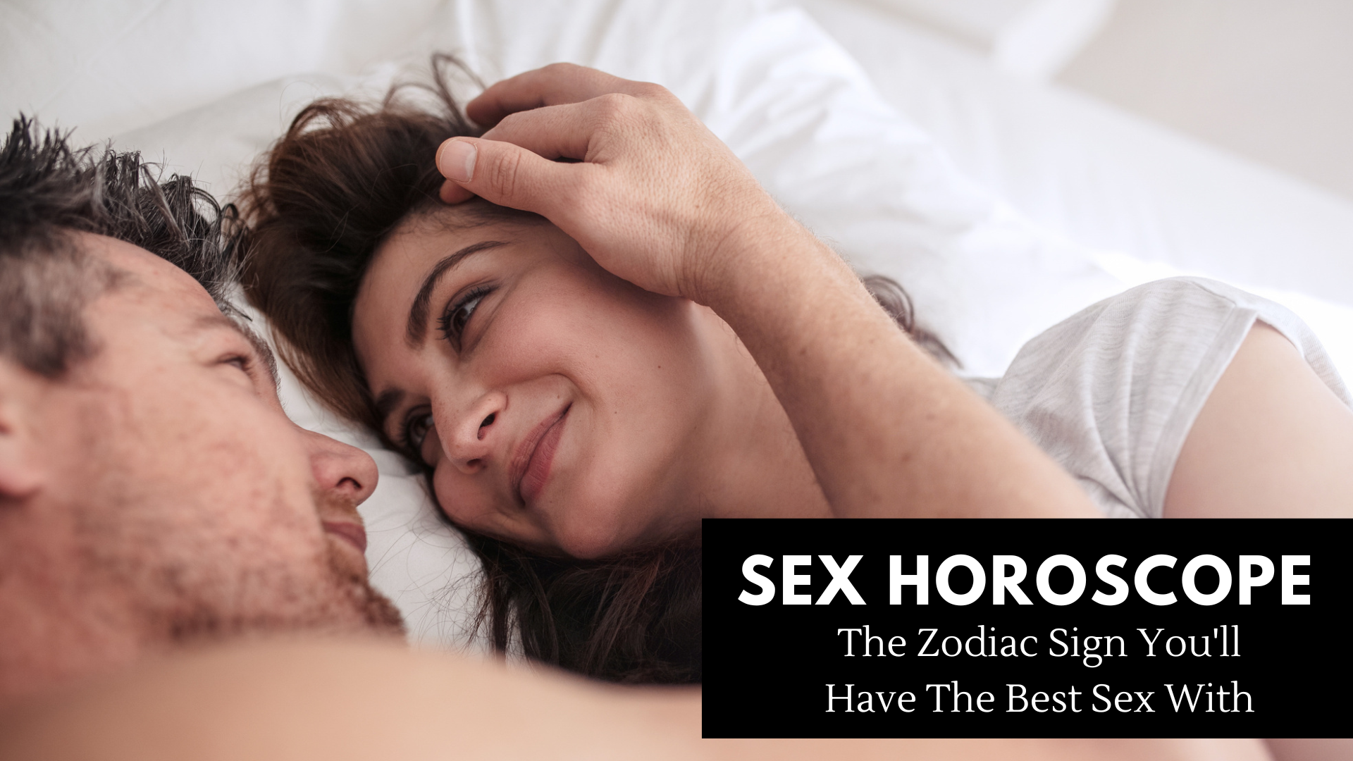 Sex Horoscope - The Zodiac Sign You'll Have The Best Sex With