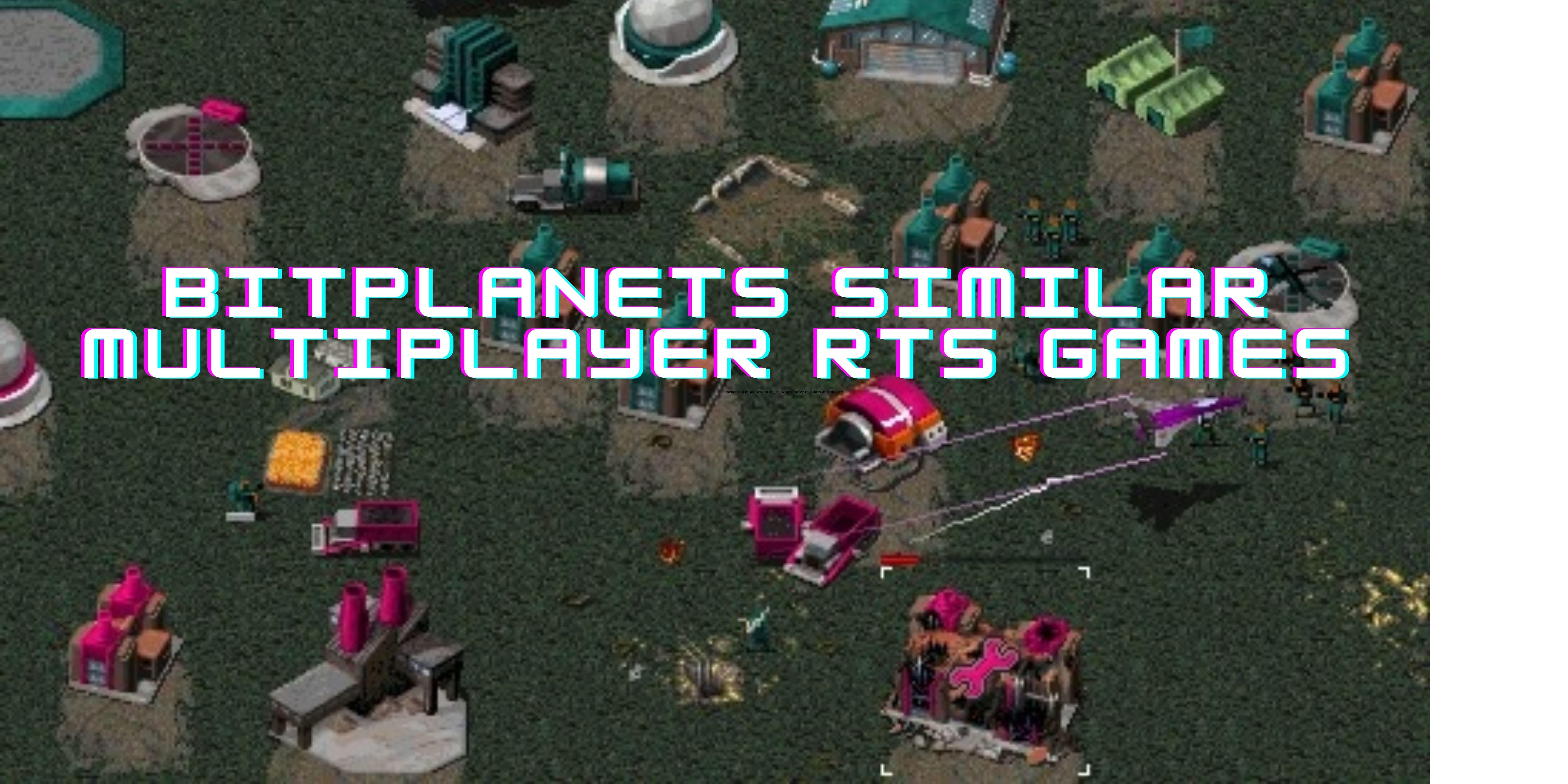 Bitplanets Similar Multiplayer RTS Games
