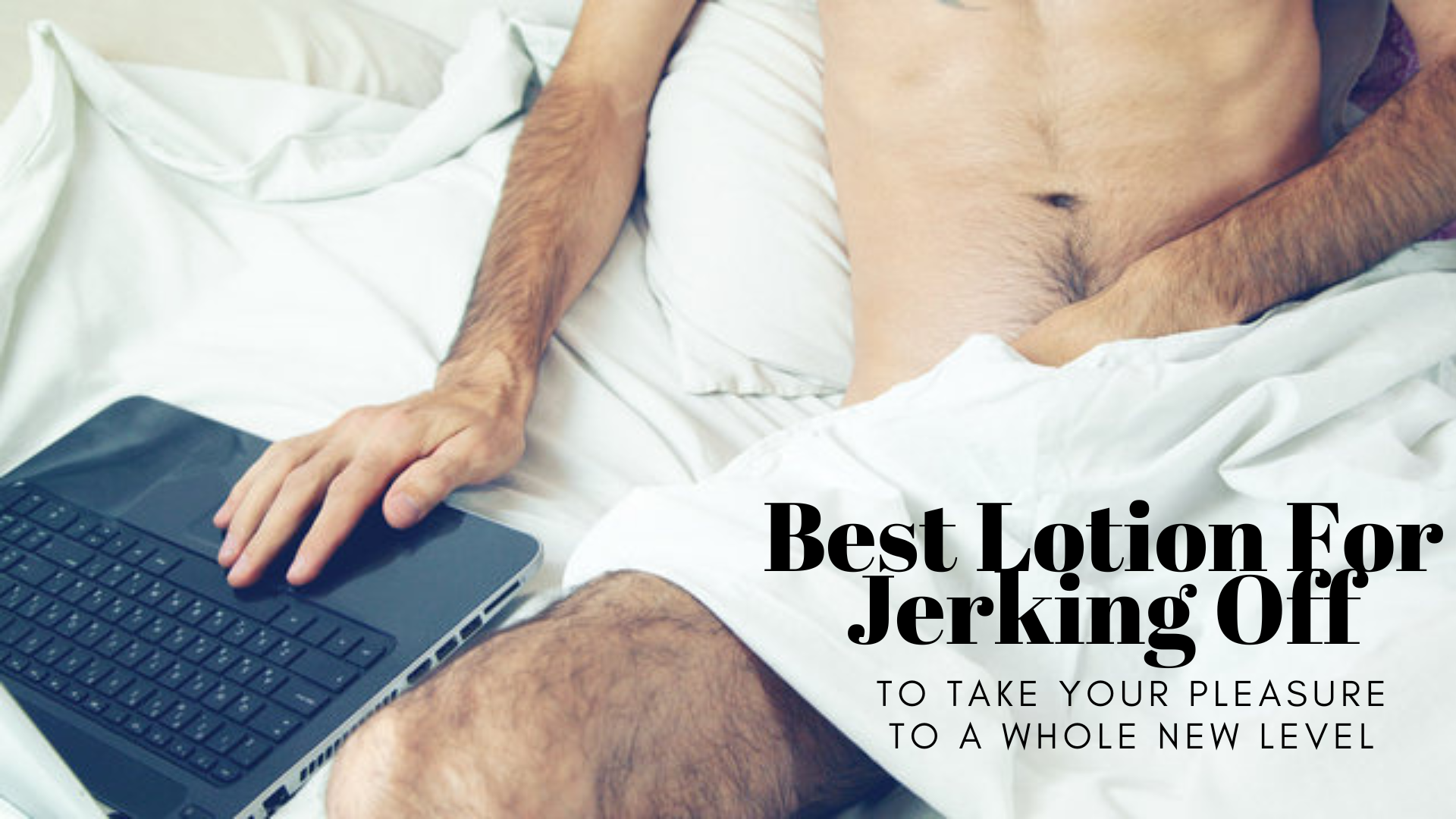 Best Lotion For Jerking Off - Take Your Pleasure To A Whole New Level
