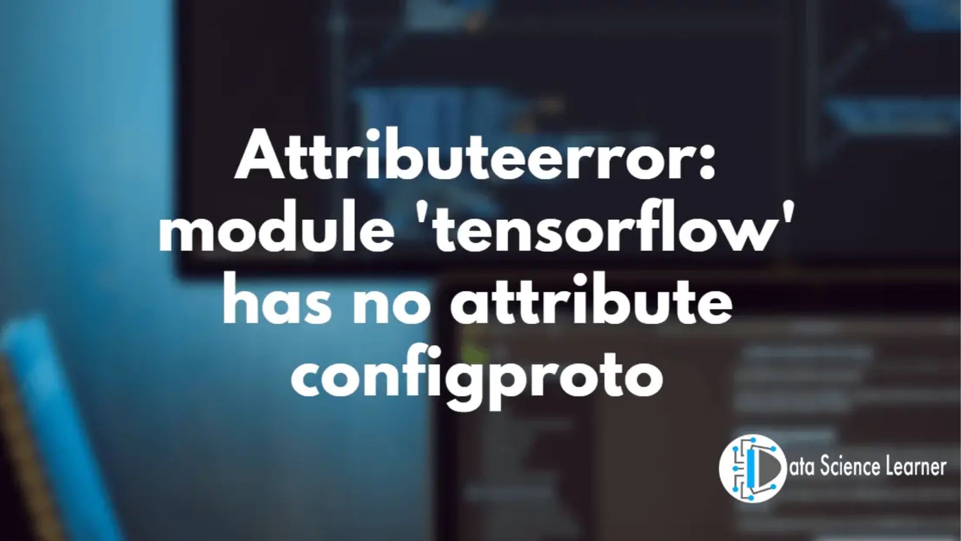 Module Tensorflow Has No Attribute ConfigProto