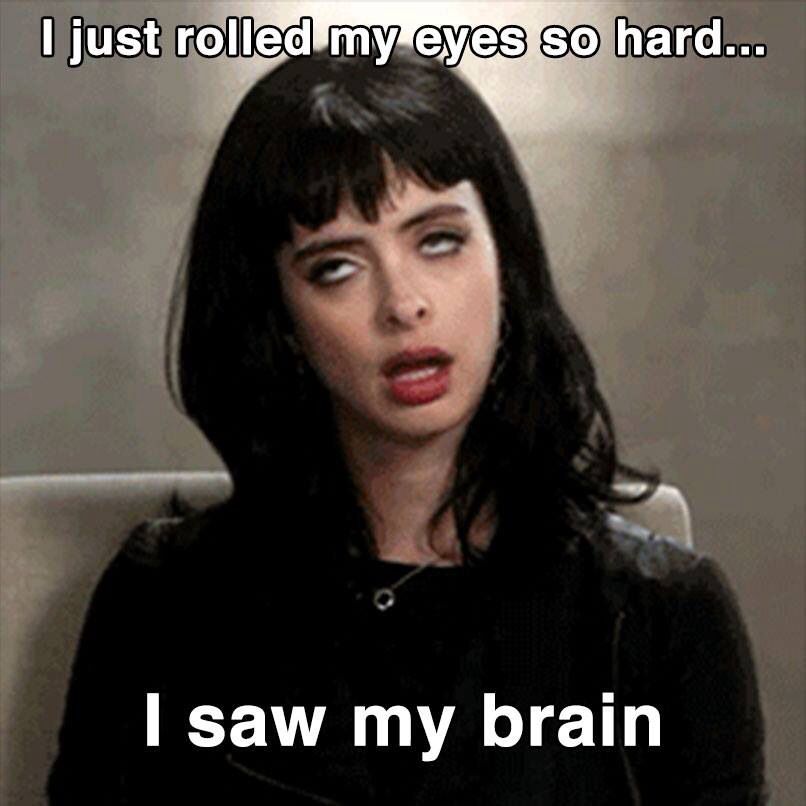 "I rolled my eyes so hard, I saw my brain" Eye Rolling meme