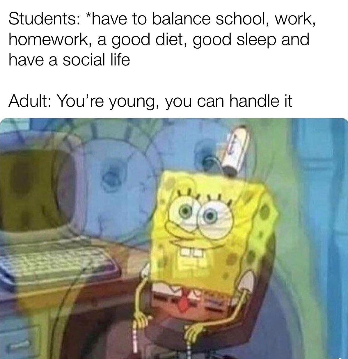 Spongebob themed Trying To Balance Work, School, And Social Life Meme